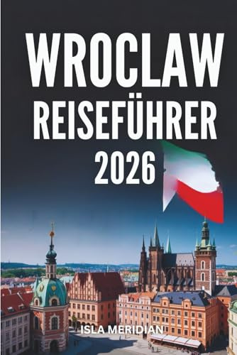 Reiseführer Breslau 2026: Erkunden Sie die farbenfrohen Straßen, die Schönheit des Flussufers und das lokale Leben mit Zuversicht.