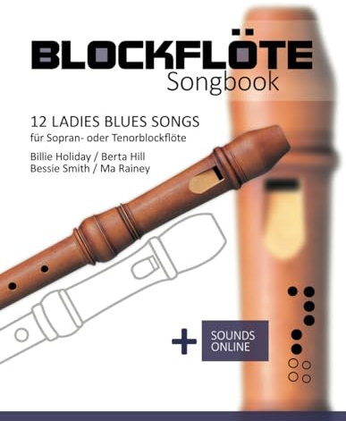 Blockflöte Songbook - 12 Ladies Blues Songs für Sopran- oder Tenorblockflöte: Billie Holiday, Berta Hill, Bessie Smith, Ma Rainey + Sounds online