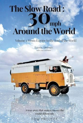 The Slow Road: 30 mph Around the World: Volume 1 : From Europe to the End of the World
