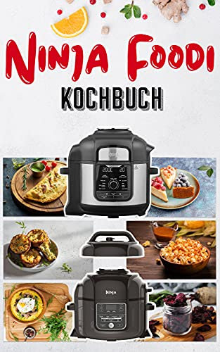 Ninja Foodi Kochbuch: Der praktische Leitfaden für die ersten Schritte mit Ihrem Multikocher mit +35 einfache und schmackhafte Rezepte für die maximale Nutzung Ihres Foodi im Alltag