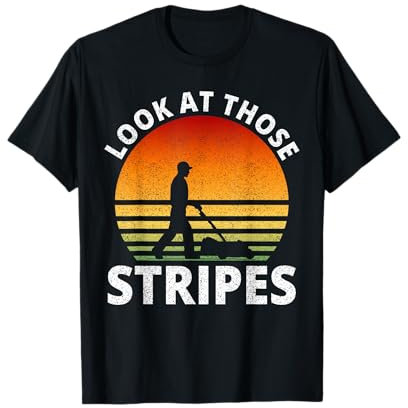 Look At Those Stripes Gardening Lawn Mowing Dad Lawn Mower T-Shirt