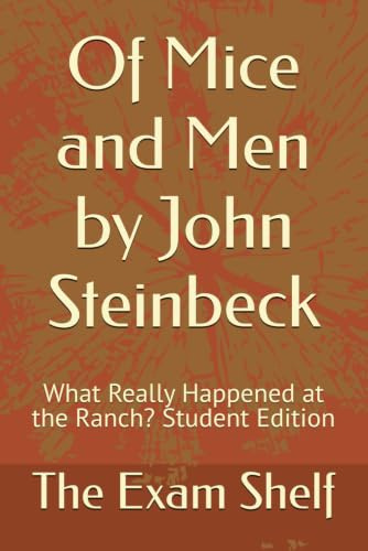 Of Mice and Men by John Steinbeck: What Really Happened at the Ranch? Student Edition