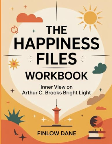 The Happiness Files Workbook: Inner View on Arthur C. Brooks Bright Light