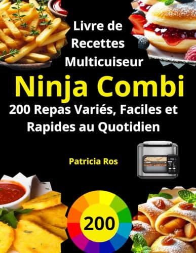 Livre de Recettes Multicuiseur Ninja Combi: 200 Repas Variés, Faciles et Rapides au Quotidien