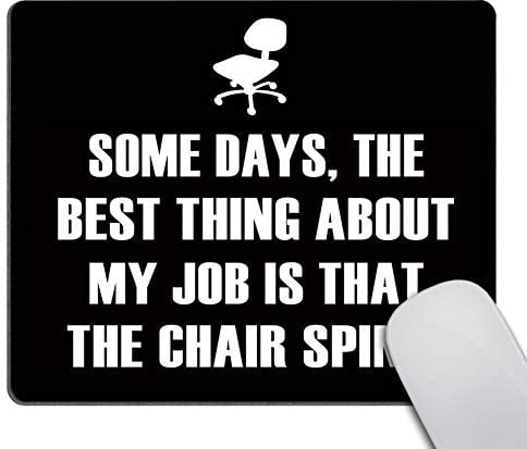 Wasach Funny Quotes Mouse Pad, Some Days, The Best Thing About My Job is That The Chair Spins Non-Slip Rubber Mousepad Gaming Mouse Pad