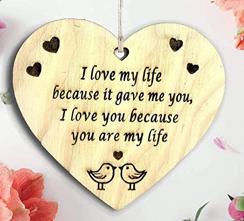 I Love My Life Because It Gave Me You - Love Plaque, Love Quote, Wooden Hanging Heart Plaque, Gift for Your Best Friend Wife Husband Girlfriend Boyfriend Special, Valentine's Gift