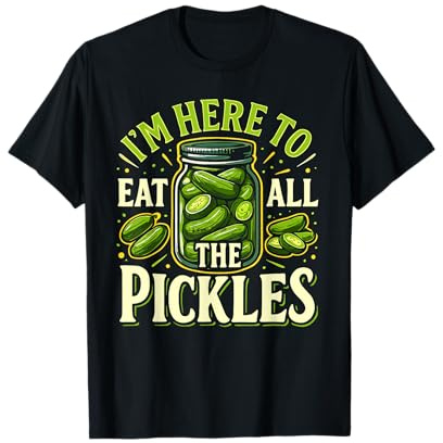 Im Here to Eat all the Pickles Shirt Pickle Jar Pickles T-Shirt