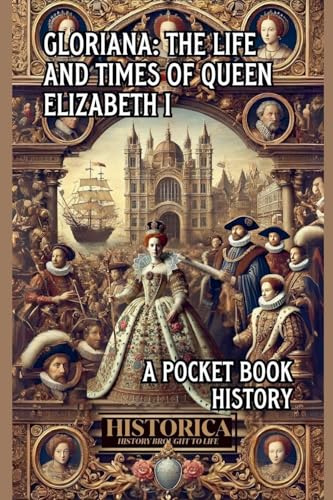 Gloriana: The Life and Legacy of Elizabeth I