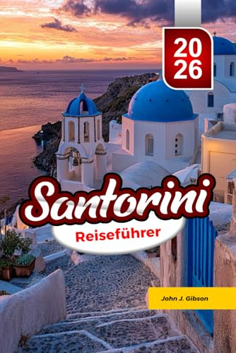 SANTORINI REISEFÜHRER 2026: Entdecken Sie einen Reiseführer zu Stränden und Orten mit traumhaftem Sonnenuntergang. und lokale Küche