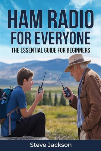 Ham Radio For Everyone: The Essential Guide For Beginners with Simple and Affordable Steps to Start Today