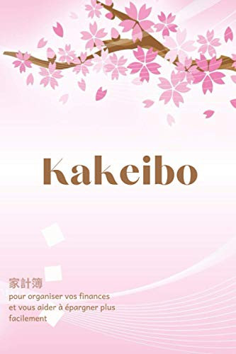 Kakeibo Pour organiser vos finances et vous aider à épargner plus facilement: Gérer son budget mois par mois et faire des économies