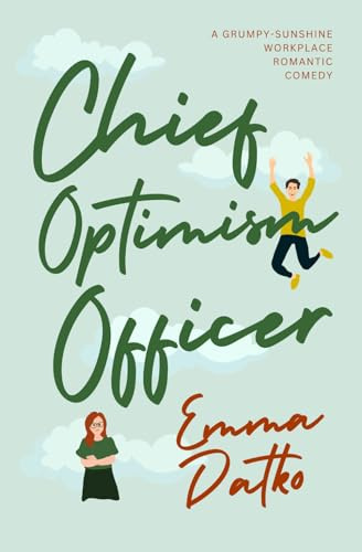 Chief Optimism Officer: A Grumpy-Sunshine Workplace Romantic Comedy