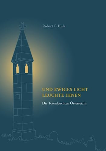 Und ewiges Licht leuchte ihnen: Die Totenleuchten Österreichs