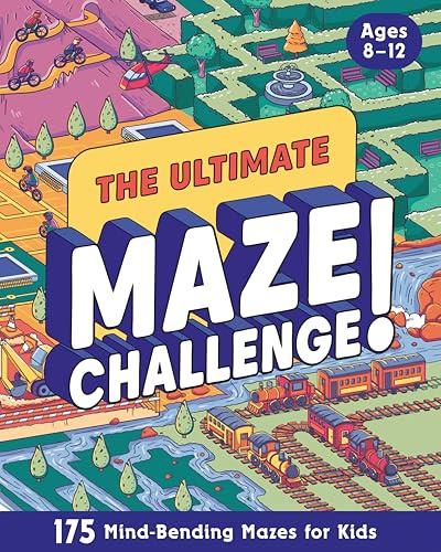The Ultimate Maze Challenge!: 175 Mind-bending Mazes for Kids: Hours of Fun, Screen-free Activities