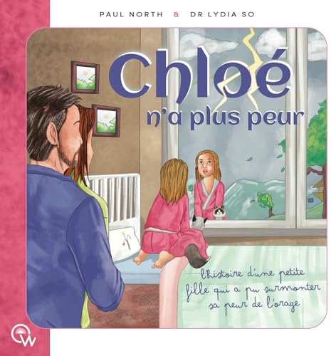 Chloé n'a plus peur: L'histoire d'une petite fille qui a pu surmonter sa peur de l'orage (French Edition)