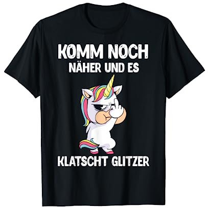 Komm Noch Näher & Es Klatscht Glitzer Mittelfinge Einhorn T-Shirt
