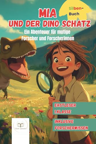 Mia und der Dino-Schatz: Abenteuer für mutige Forscher und Forscherinnen – Ein Erstleser- & Silbenbuch voller Dinosaurierwissen, spannende Geschichte ... Entdecker (Mia und ihre Abenteuer, Band 1)