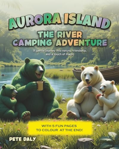 THE RIVER CAMPING ADVENTURE: A gentle journey into nature, friendship, and a touch of magic (Aurora Island Adventures, Band 5)