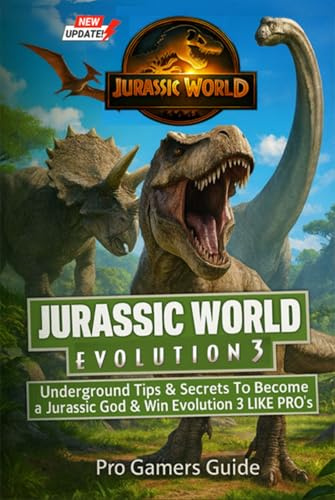 Jurassic World Evolution 3 Complete Guide & Walkthrough: The Ultimate 2025 Park Management, Dinosaur Breeding & Strategy Guide for Building, Expanding, and Perfecting Your Jurassic Park