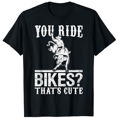 Bull Rider Bull Reiten Cowboy Sie fahren Fahrräder? Das ist süß T-Shirt