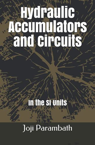 Hydraulic Accumulators and Circuits: In the SI Units: 5 (Industrial Hydraulic Book Series (in the Si Units))