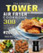 The Ultimate Tower Air Fryer Cookbook 2021: 300 Delicious & Foolproof Tower Air Fryer Recipes Anyone Can Make for Healthy Living