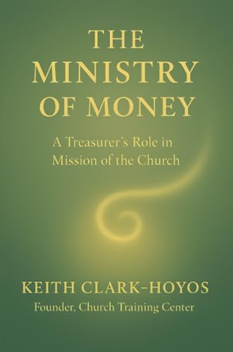 The Ministry of Money: A Treasurer’s Role in the Mission of the Church