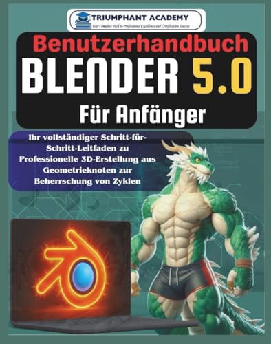 Blender 5.0 Benutzerhandbuch Für Anfänger: Ihr vollständiger Schritt-für-Schritt-Leitfaden zu Professionelle 3D-Erstellung aus Geometrieknoten zur ... Done-For-You Success User Guides, Band 7)