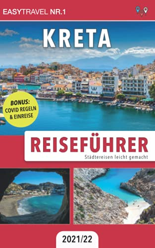 Reiseführer Kreta: Städtereisen leicht gemacht 2021/22 - BONUS: Covid Regeln & Einreise