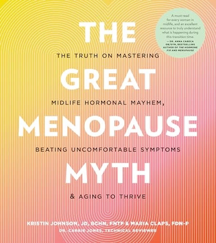 The Great Menopause Myth: The Truth on Mastering Midlife Hormonal Mayhem, Beating Uncomfortable Symptoms, and Aging to Thrive (English Edition)