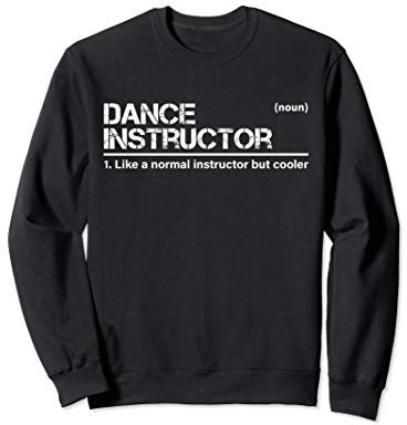 Dance Instructor Definition Funny Teacher Bank To School Sweatshirt