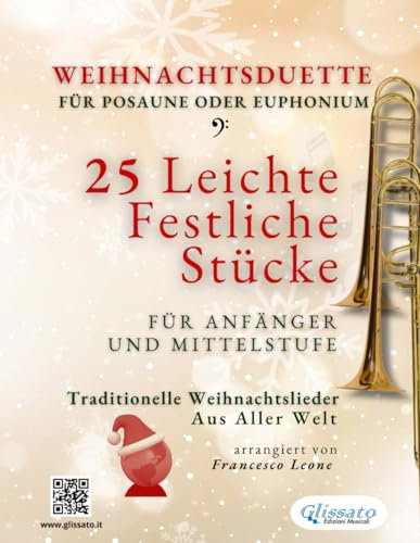 Weihnachtsduette für Posaune oder Euphonium – 25 Leichte Stücke für Anfänger und Mittelstufe: Traditionelle Weihnachtslieder aus aller Welt