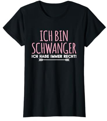 Ich Bin Schwanger Ich Habe Immer Recht Werdende Mutter Kind T-Shirt
