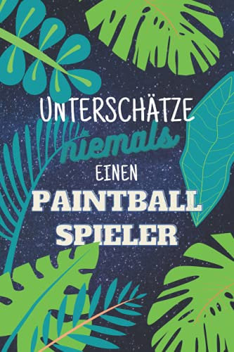 Unterschätze niemals einen Paintballspieler: Notizbuch inkl. Kalender 2022 | Das perfekte Geschenk für Männer, die Paintball spielen können | Geschenkidee | Geschenke