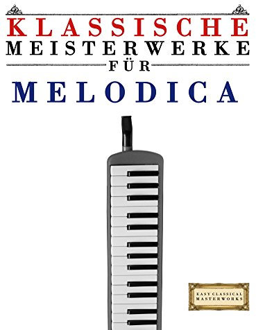 Klassische Meisterwerke für Melodica: Leichte Stücke von Bach, Beethoven, Brahms, Handel, Haydn, Mozart, Schubert, Tchaikovsky, Vivaldi und Wagner
