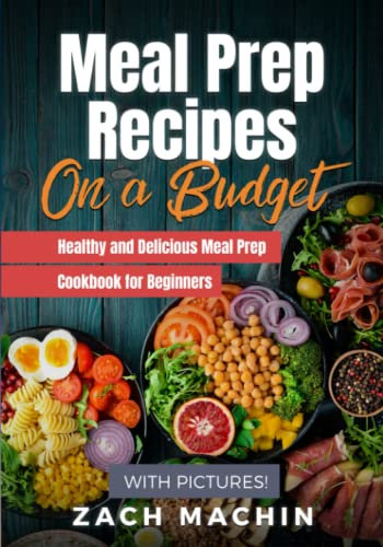 Meal Prep Recipes on a Budget | Healthy and Delicious Meal Prep Cookbook for Beginners (with Pictures!)