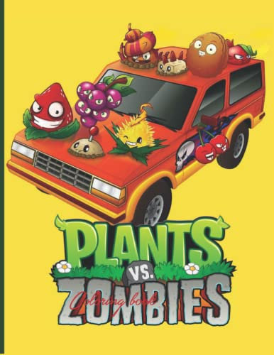 Plants vs Zombies Coloring Book: Designs for Everyone To Relax And Have Fun, An Awesome Book For Kids Loving Plants Vs Zombies, Gifts For Adults, Kids, Teens and Fans