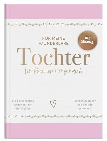 Für meine wunderbare Tochter: Ein Buch von mir für dich | Das Original – Ausfüllbuch mit inspirierenden Fragen als persönliches Geschenk für Töchter (Elma van Vliet - Erinnerungsbücher)