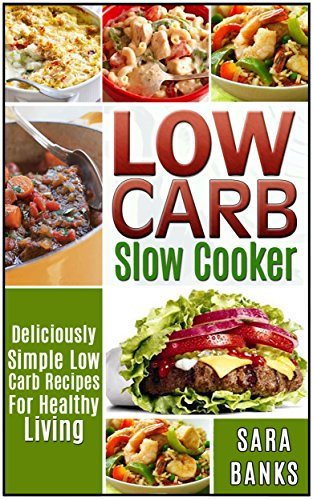 Low Carb Slow Cooker: Deliciously Simple Low Carb Recipes For Healthy Living (low carb slow cooker recipes, low carb slow cooker cookbook Book 1) (English Edition)