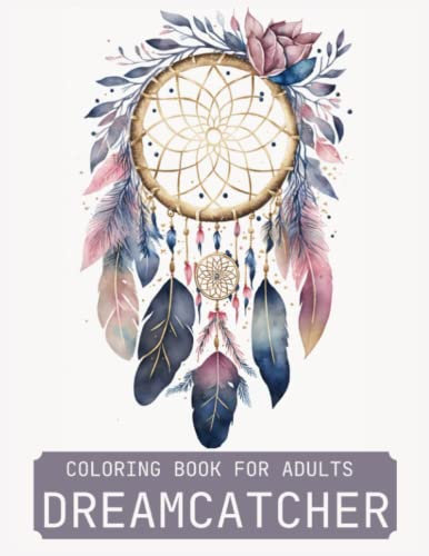 Dreamcatcher: An Adult Coloring Book with Native American Inspiration. A Collection of Relaxing and Inspiring Designs.