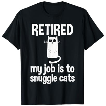 Retired, My Job is to Snuggle Cats Cat Lady Retirement T-Shirt