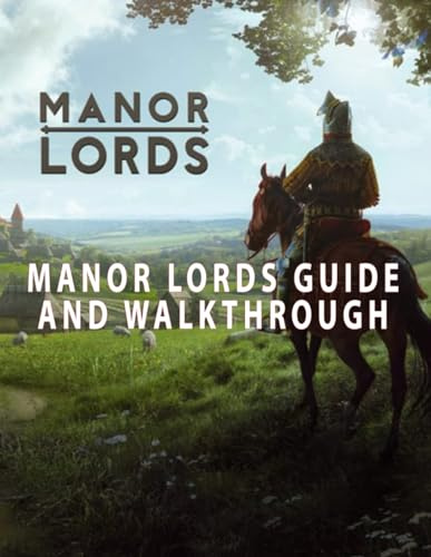 MANOR LORDS GUIDE AND WALKTHROUGH (AND MORE!)