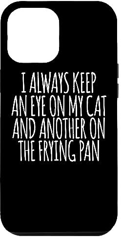 iPhone 15 Pro Max I Always Keep An Eye On My Cat And Frying Pan - Funny Case