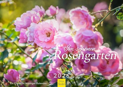 Edition Seidel Premium Kalender Im schönen Rosengarten 2026 Format DIN A3 Wandkalender Natur Jahreszeiten idyllische Gärten Rosen Blumen Pflanzen Christian Müringer