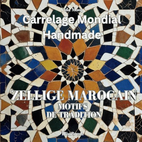 Carrelage Mondial Handmade - Zellige Marocain: Motifs de Tradition: Livre de Coloriage sur l'Art Intemporel des Carreaux Marocains