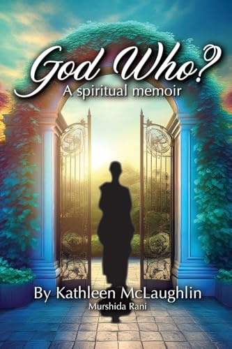 God Who? A Spiritual Memoir: A Spiritual Memoir
