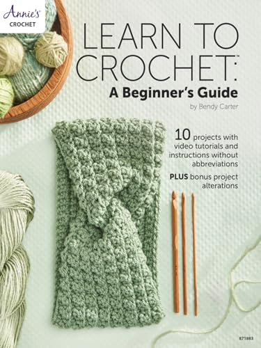 Learn to Crochet: A Beginner's Guide: 13 projects with step-by-step instructions without abbreviations
