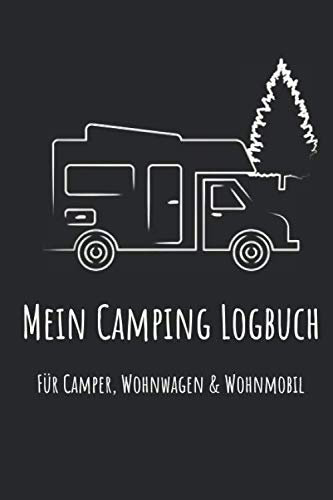 Mein Camping Logbuch für Camper, Wohnwagen & Wohnmobil: WoMo Caravan Urlaub Reisetagebuch Van Journal Notizbuch Reisemobil Tagebuch Camping Freunde