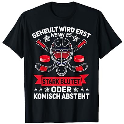Geheult Wird Erst Wenn Es Stark Blutet Eishockey Hockey T-Shirt