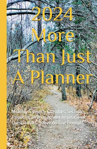 2024 More Than Just A Planner: Monthly & Weekly Calendars, Set Goals, Prioritize, Reflect, Answer Inspirational Questions & Creative Writing Prompts